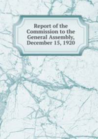 Report of the Commission to the General Assembly, December 15, 1920