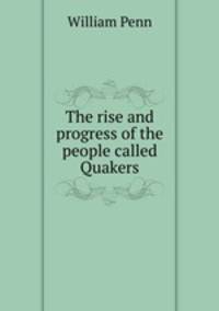 The rise and progress of the people called Quakers