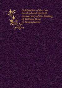 Celebration of the two hundred and thirtieth anniversary of the landing of William Penn in Pennsylvania