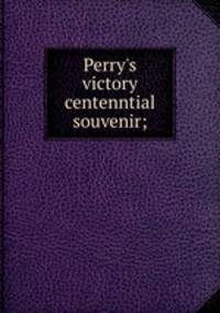 Perry's victory centenntial souvenir;