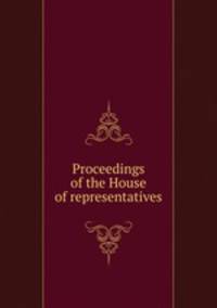 Proceedings of the House of representatives