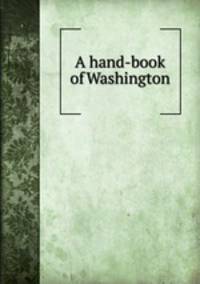 A hand-book of Washington