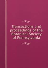 Transactions and proceedings of the Botanical Society of Pennsylvania
