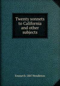 Twenty sonnets to California and other subjects