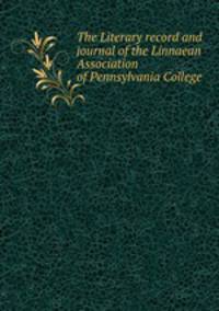 The Literary record and journal of the Linnaean Association of Pennsylvania College
