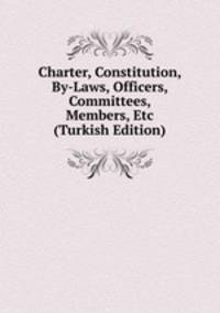 Charter, Constitution, By-Laws, Officers, Committees, Members, Etc (Turkish Edition)