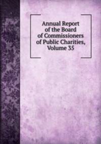 Annual Report of the Board of Commissioners of Public Charities, Volume 35