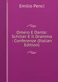 Omero E Dante: Schiller E Il Dramma : Conferenze (Italian Edition)