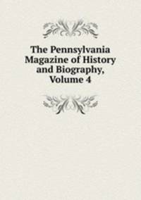 The Pennsylvania Magazine of History and Biography, Volume 4