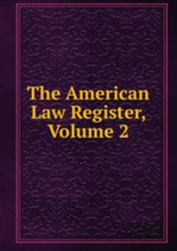 The American Law Register, Volume 2