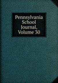 Pennsylvania School Journal, Volume 30