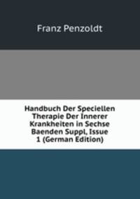 Handbuch Der Speciellen Therapie Der Innerer Krankheiten in Sechse Baenden Suppl, Issue 1 (German Edition)