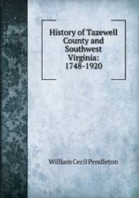 History of Tazewell County and Southwest Virginia: 1748-1920
