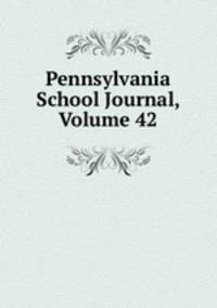 Pennsylvania School Journal, Volume 42
