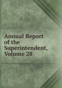 Annual Report of the Superintendent, Volume 28