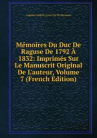 M?moires Du Duc De Raguse De 1792 ? 1832: Imprim?s Sur Le Manuscrit Original De L'auteur, Volume 7 (French Edition)