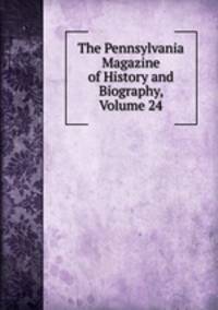 The Pennsylvania Magazine of History and Biography, Volume 24