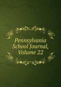 Pennsylvania School Journal, Volume 22