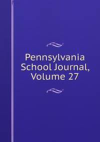 Pennsylvania School Journal, Volume 27