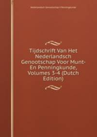 Tijdschrift Van Het Nederlandsch Genootschap Voor Munt- En Penningkunde, Volumes 3-4 (Dutch Edition)