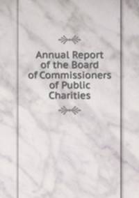 Annual Report of the Board of Commissioners of Public Charities
