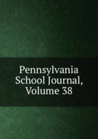Pennsylvania School Journal, Volume 38