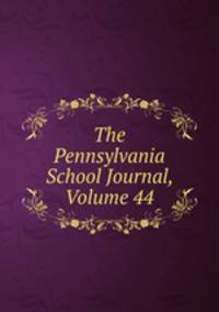 The Pennsylvania School Journal, Volume 44