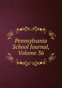 Pennsylvania School Journal, Volume 36