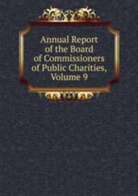 Annual Report of the Board of Commissioners of Public Charities, Volume 9
