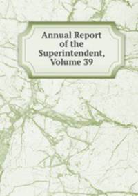 Annual Report of the Superintendent, Volume 39