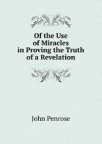 Of the Use of Miracles in Proving the Truth of a Revelation