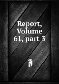 Report, Volume 61, part 3