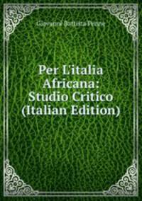 Per L'italia Africana: Studio Critico (Italian Edition)