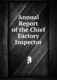 Annual Report of the Chief Factory Inspector