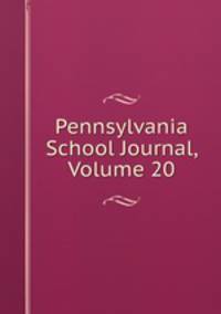 Pennsylvania School Journal, Volume 20