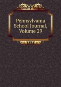 Pennsylvania School Journal, Volume 29