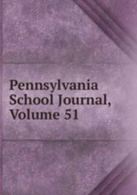 Pennsylvania School Journal, Volume 51