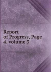 Report of Progress, Page 4, volume 3