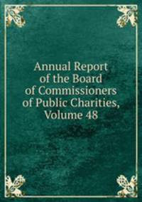 Annual Report of the Board of Commissioners of Public Charities, Volume 48