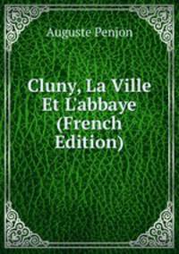 Cluny, La Ville Et L'abbaye (French Edition)