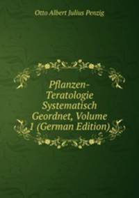 Pflanzen-Teratologie Systematisch Geordnet, Volume 1 (German Edition)