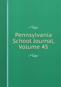Pennsylvania School Journal, Volume 45