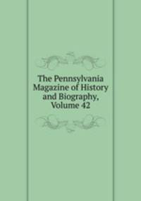 The Pennsylvania Magazine of History and Biography, Volume 42