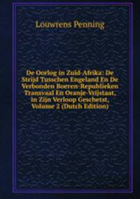 De Oorlog in Zuid-Afrika: De Strijd Tusschen Engeland En De Verbonden Boeren-Republieken Transvaal En Oranje-Vrijstaat, in Zijn Verloop Geschetst, Volume 2 (Dutch Edition)