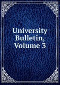 University Bulletin, Volume 3