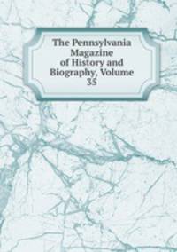 The Pennsylvania Magazine of History and Biography, Volume 35