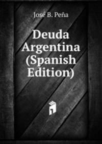 Deuda Argentina (Spanish Edition)