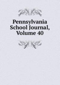Pennsylvania School Journal, Volume 40