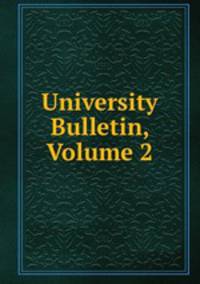 University Bulletin, Volume 2