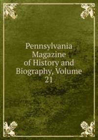 Pennsylvania Magazine of History and Biography, Volume 21